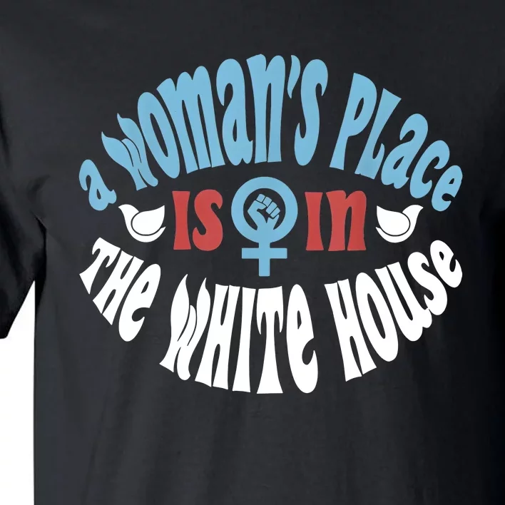 A Womans Place Is In The White House Tall T-Shirt