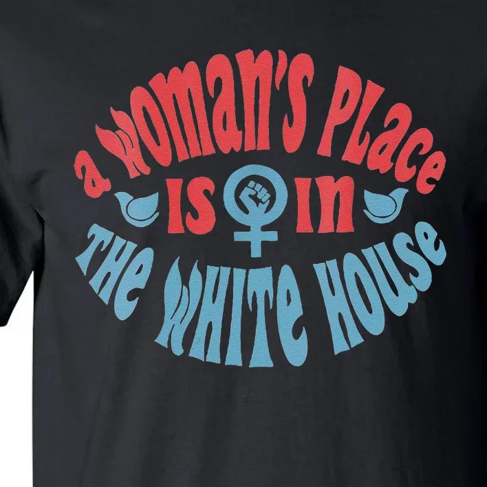 A WomanS Place Is In The White House Tall T-Shirt