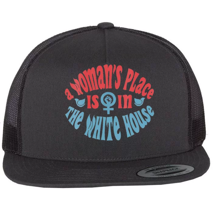 A WomanS Place Is In The White House Flat Bill Trucker Hat