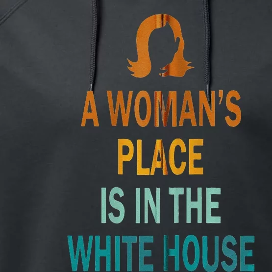 A WomanS Place Is In The White House Kamala Harris Meme Performance Fleece Hoodie