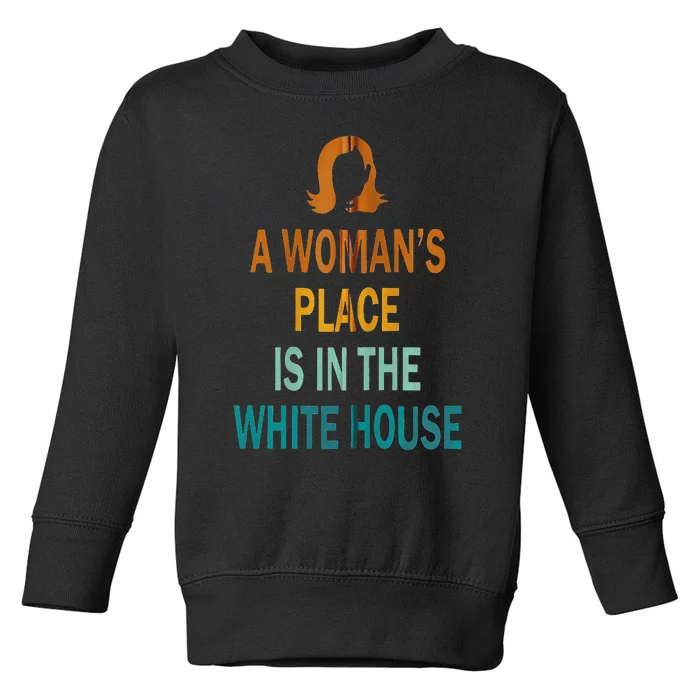 A WomanS Place Is In The White House Kamala Harris Meme Toddler Sweatshirt