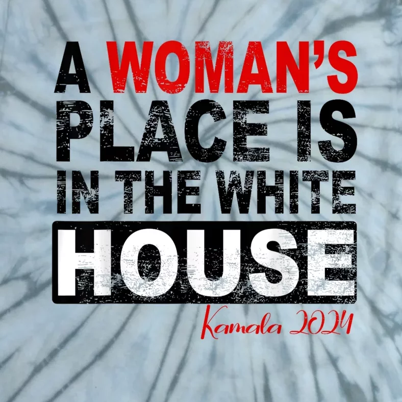 A Womans Place Is In The White House Kamala Harris For President 2024 Tie-Dye T-Shirt