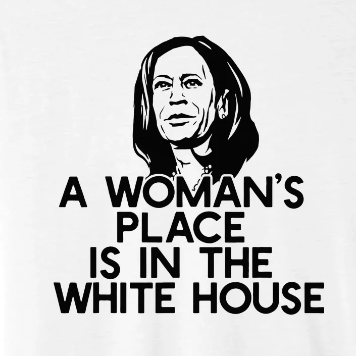 A WomanS Place Is In The White House Kamala Harris Meme ChromaSoft Performance T-Shirt