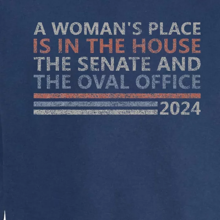 A WomanS Place Is In The House The Senate & The Oval Office Garment-Dyed Sweatshirt