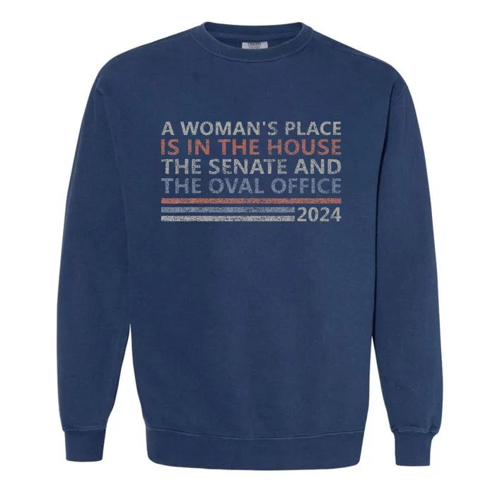 A WomanS Place Is In The House The Senate & The Oval Office Garment-Dyed Sweatshirt