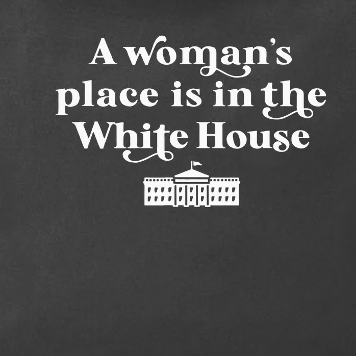 A WomanS Place Is In The White House Female President Zip Tote Bag