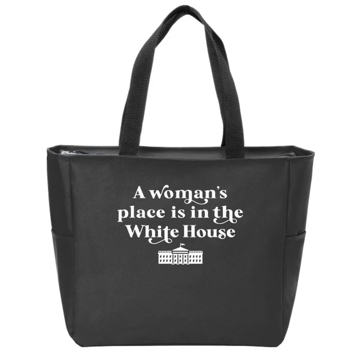 A WomanS Place Is In The White House Female President Zip Tote Bag