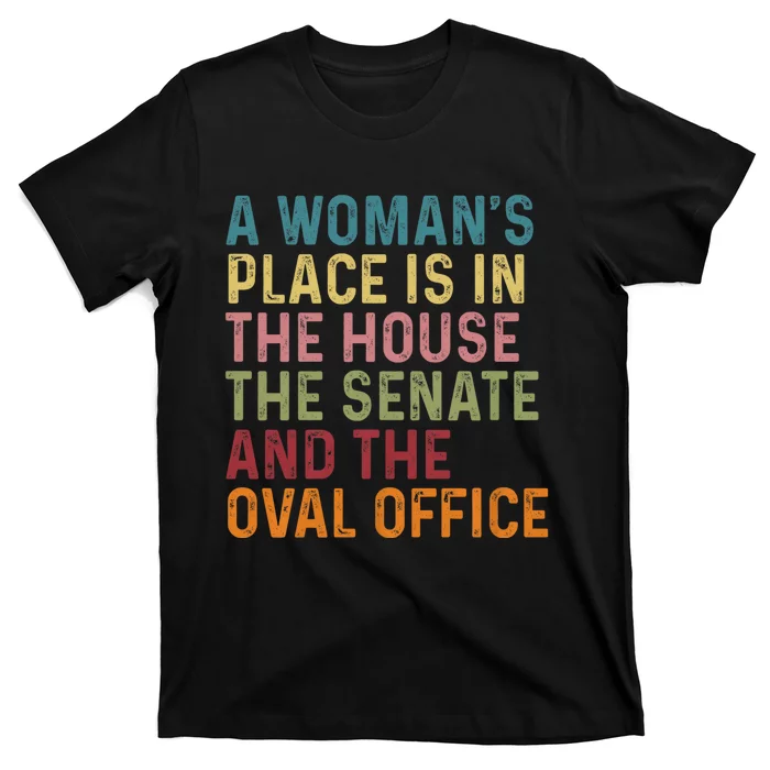 A WomanS Place Is In The House The Senate & The Oval Office T-Shirt