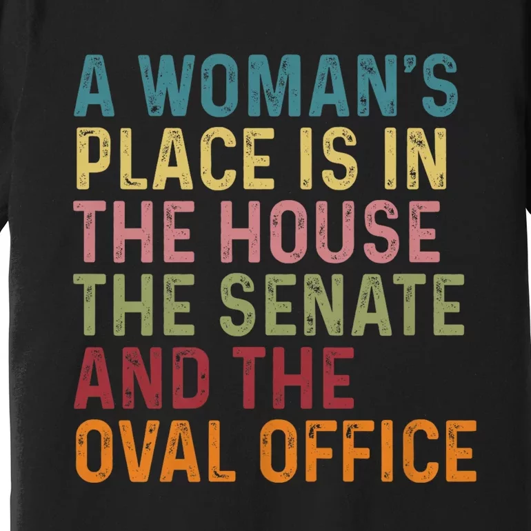 A WomanS Place Is In The House The Senate & The Oval Office Premium T-Shirt