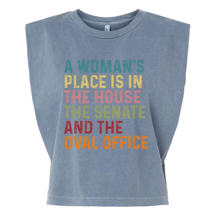 A WomanS Place Is In The House The Senate & The Oval Office Garment-Dyed Women's Muscle Tee