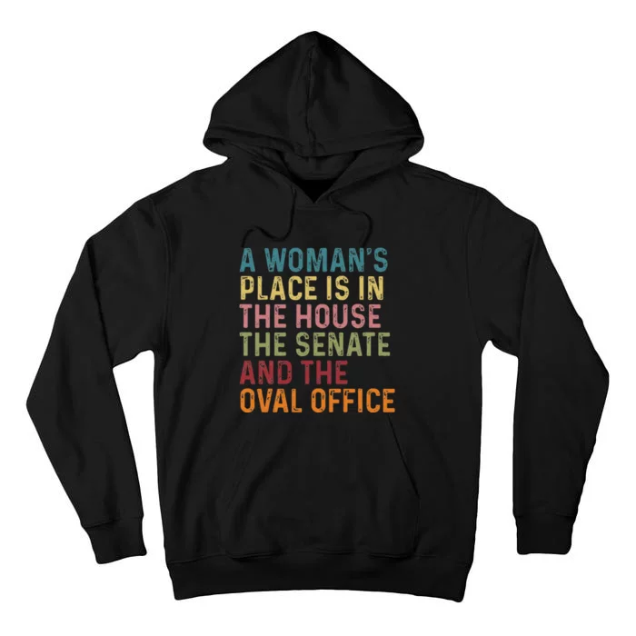 A WomanS Place Is In The House The Senate & The Oval Office Gift Tall Hoodie