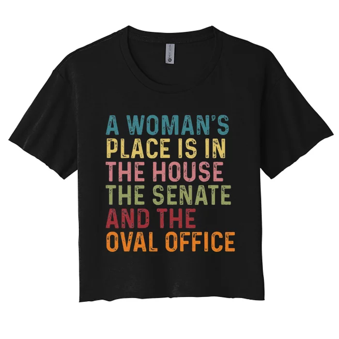 A WomanS Place Is In The House The Senate & The Oval Office Gift Women's Crop Top Tee