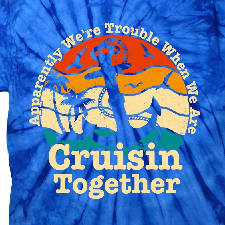 Apparently We Re Trouble Cruising Lover Cruiser Together Gift Tie-Dye T-Shirt