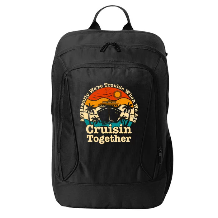 Apparently We Re Trouble Cruising Together Cruise Ship Retro Gift City Backpack