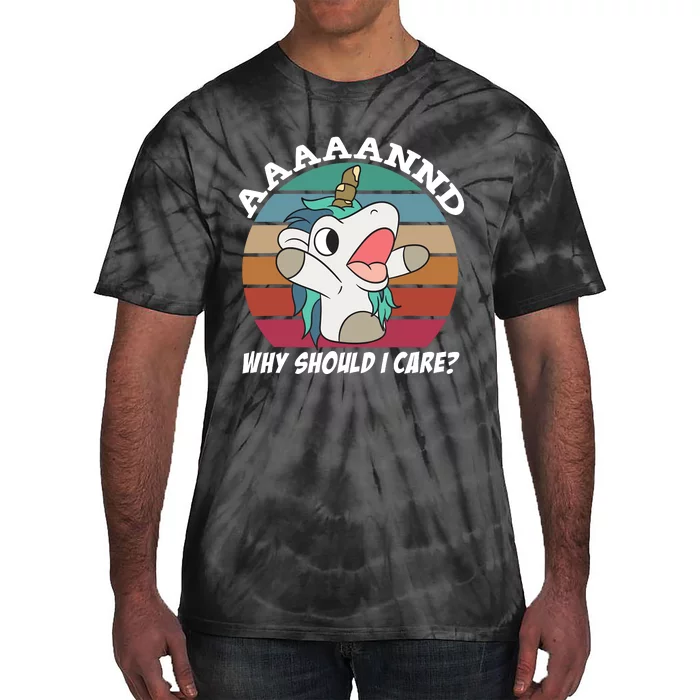 And Why Should I Care? Funny Sarcastic Unicorn Tie-Dye T-Shirt