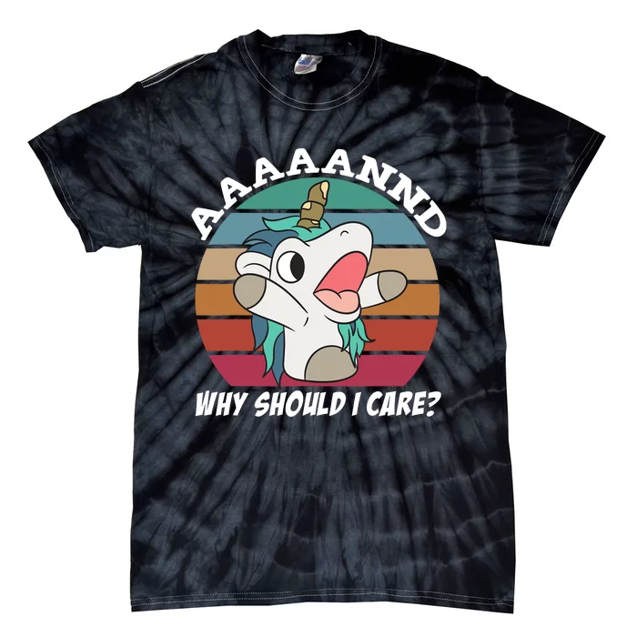 And Why Should I Care? Funny Sarcastic Unicorn Tie-Dye T-Shirt