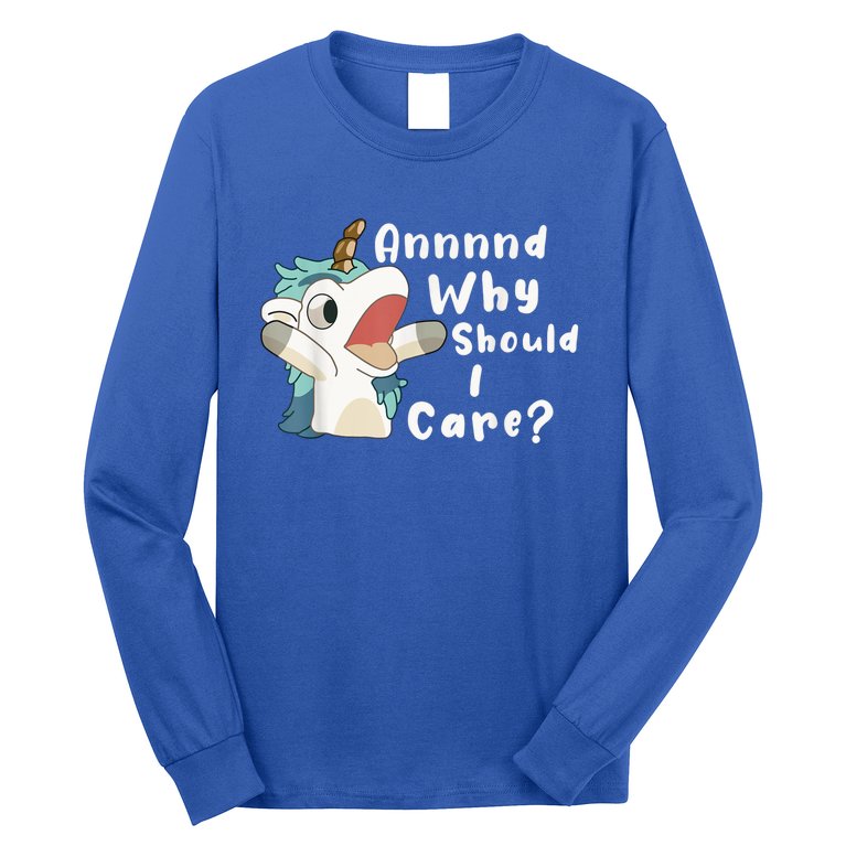 And Why Should I Care? Funny Sarcastic Unicorn Long Sleeve Shirt