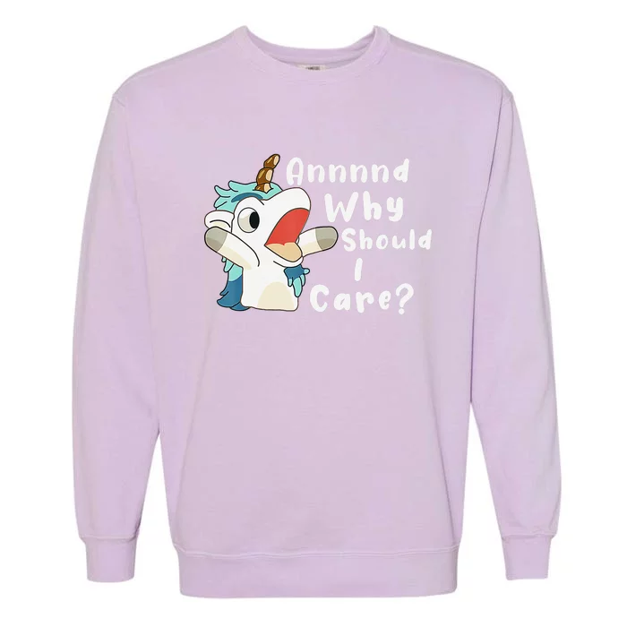 And Why Should I Care Funny Sarcastic Unicorn Xmas Garment-Dyed Sweatshirt