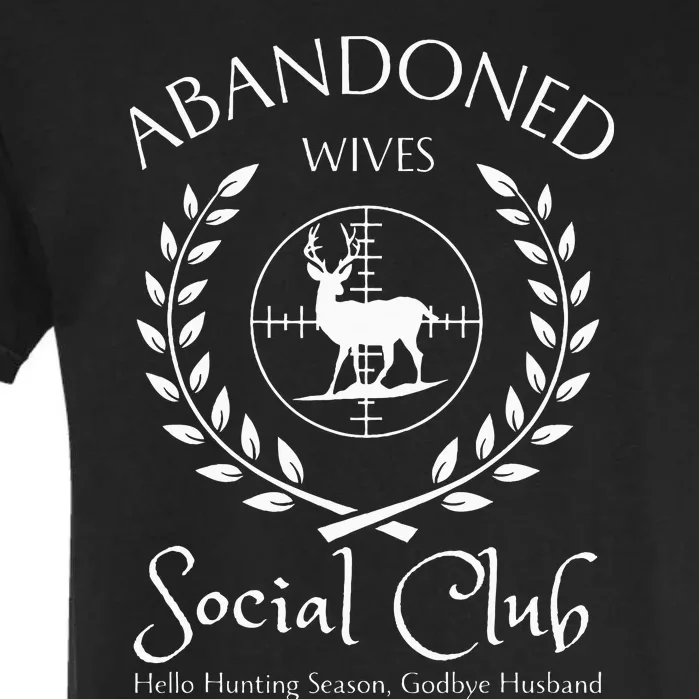 Abandoned Wives Social Club Of Hunter Husband Hunting Season Garment-Dyed Heavyweight T-Shirt