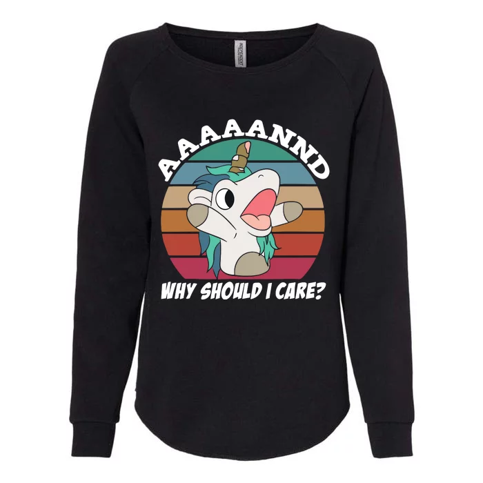 And Why Should I Care Funny Sarcastic Unicorn Womens California Wash Sweatshirt