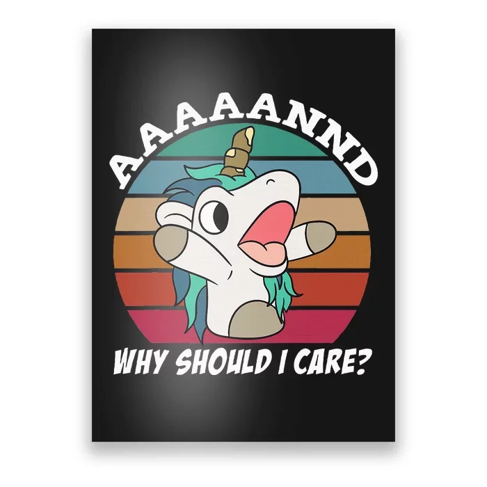 And Why Should I Care Funny Sarcastic Unicorn Poster