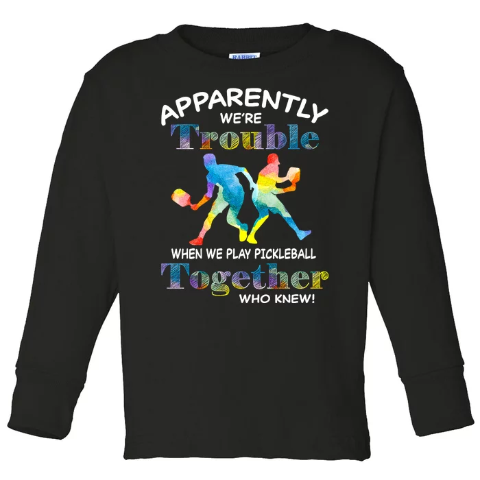 APPARENTLY WE'RE TROUBLE PICKLEBALL MEN Toddler Long Sleeve Shirt