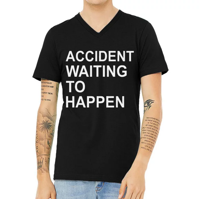 Accident Waiting To Happen Funny Humor V-Neck T-Shirt