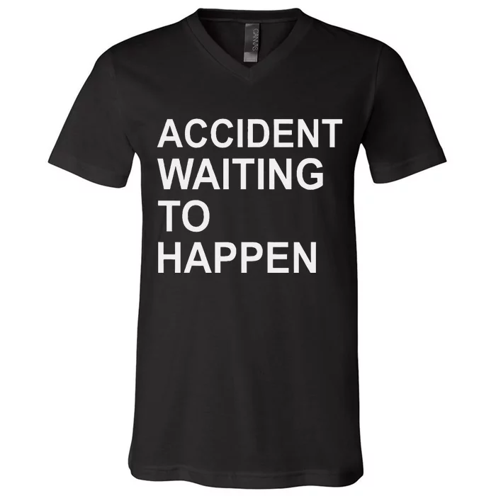 Accident Waiting To Happen Funny Humor V-Neck T-Shirt