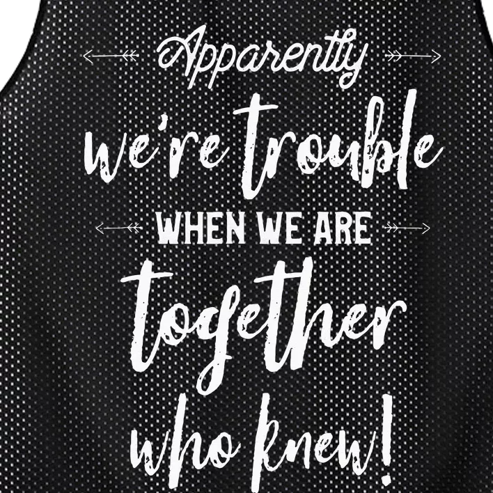 Apparently Were Trouble When We Are Together Who Knew Mesh Reversible Basketball Jersey Tank