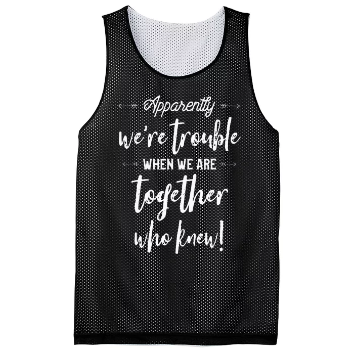 Apparently Were Trouble When We Are Together Who Knew Mesh Reversible Basketball Jersey Tank