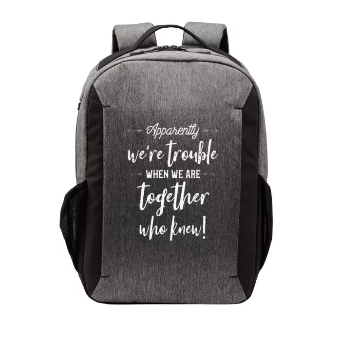 Apparently Were Trouble When We Are Together Who Knew Vector Backpack