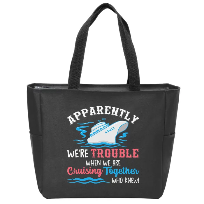 Apparently Were Trouble When We Are Cruising Together Cruise Zip Tote Bag