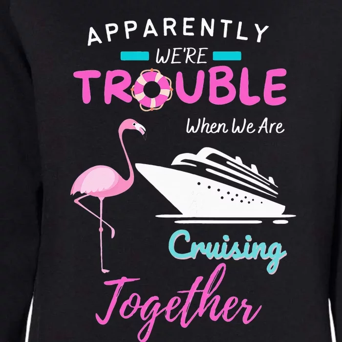 Apparently We're Trouble When We Are Cruising Together Womens California Wash Sweatshirt