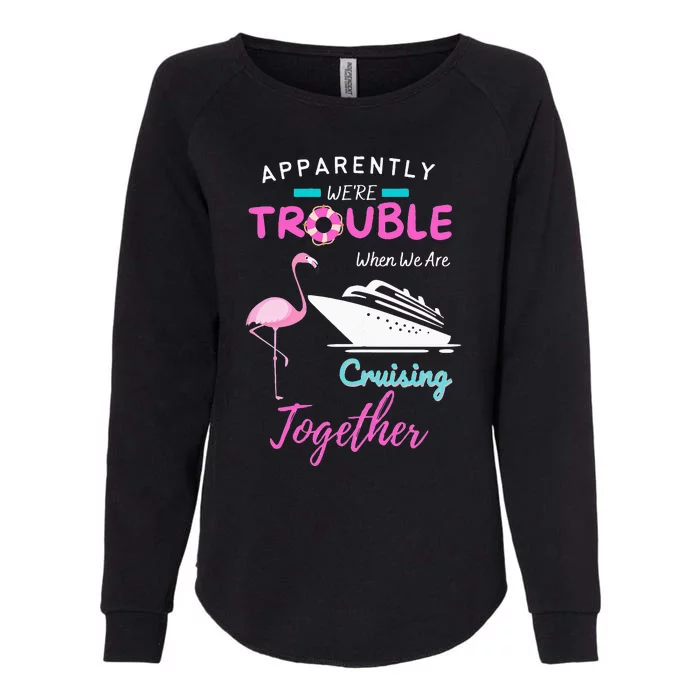 Apparently We're Trouble When We Are Cruising Together Womens California Wash Sweatshirt