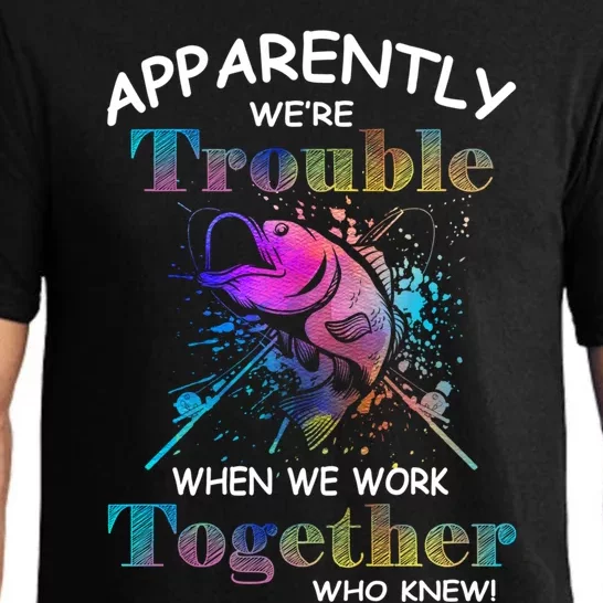 Apparently WeRe Trouble When We Fishing Together Fisher Gift Pajama Set