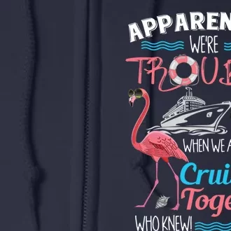 Apparently WeRe Trouble When We Are Cruising Together Full Zip Hoodie