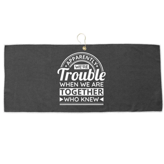 Apparently WeRe Trouble When We Are Together Who Knew Large Microfiber Waffle Golf Towel