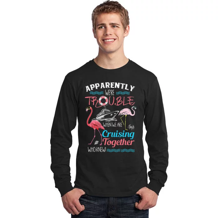 Apparently We're Trouble When We Are Cruising Together Tall Long Sleeve T-Shirt