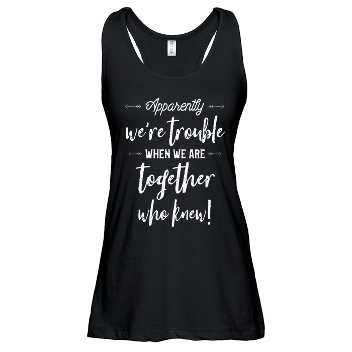 Apparently Were Trouble When We Are Together Who Knew Ladies Essential Flowy Tank