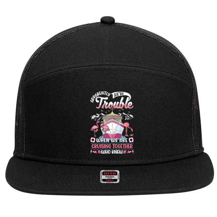 Apparently Were Trouble When We Are Cruising Together 7 Panel Mesh Trucker Snapback Hat