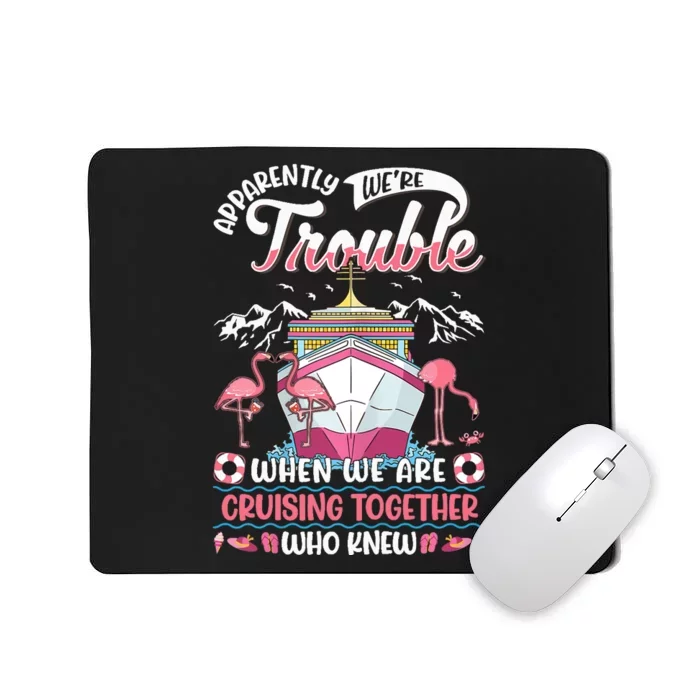 Apparently Were Trouble When We Are Cruising Together Mousepad