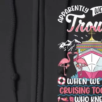 Apparently Were Trouble When We Are Cruising Together Full Zip Hoodie