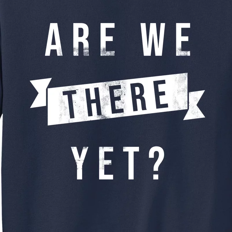 Are We There Yet Travel Road Trip Sweatshirt