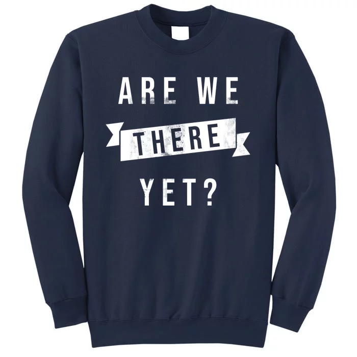 Are We There Yet Travel Road Trip Sweatshirt