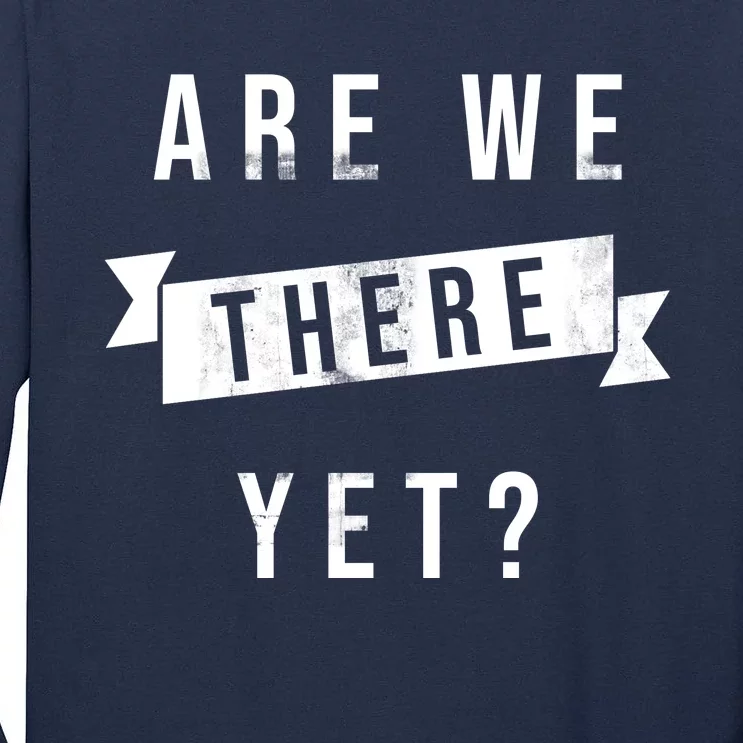 Are We There Yet Travel Road Trip Tall Long Sleeve T-Shirt