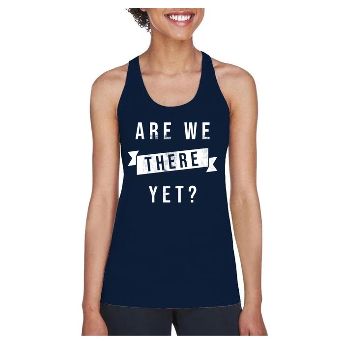 Are We There Yet Travel Road Trip Women's Racerback Tank