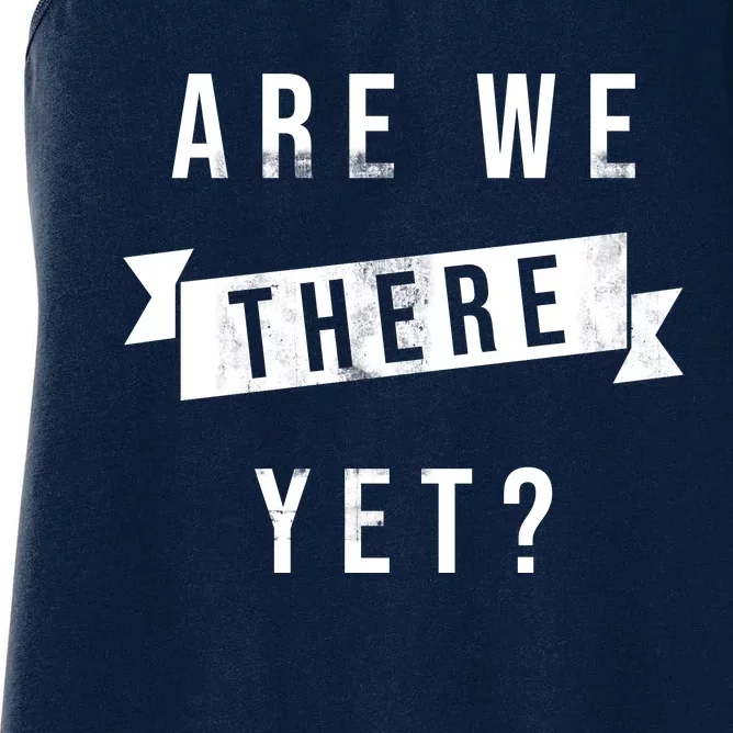 Are We There Yet Travel Road Trip Women's Racerback Tank