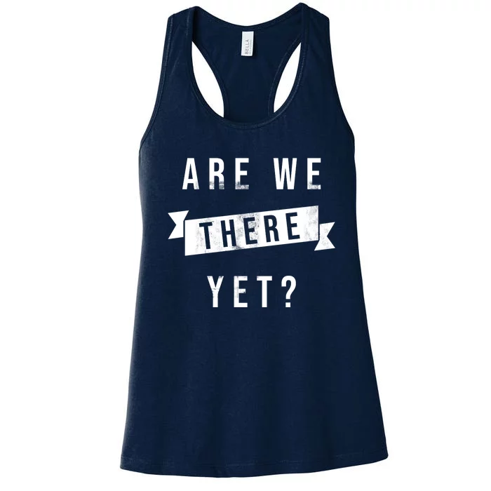 Are We There Yet Travel Road Trip Women's Racerback Tank