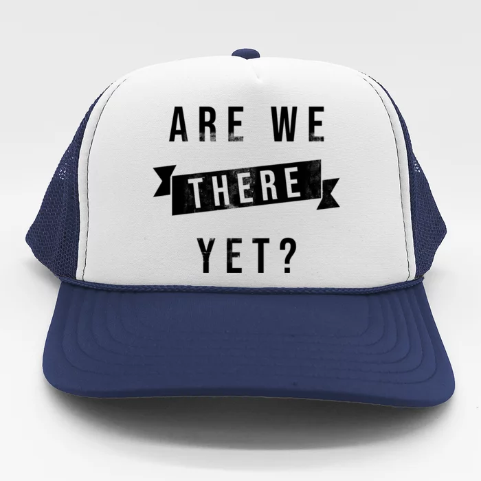 Are We There Yet Travel Road Trip Trucker Hat