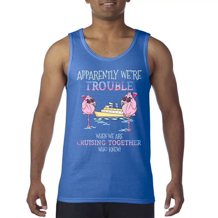 Apparently Were Trouble When We Are Cruising Together Cruise Gift Tank Top